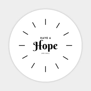 Have a Hope and smill Magnet